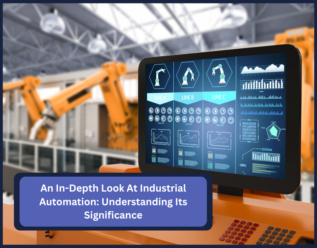 An In-Depth Look At Industrial Automation: Understanding Its Significance