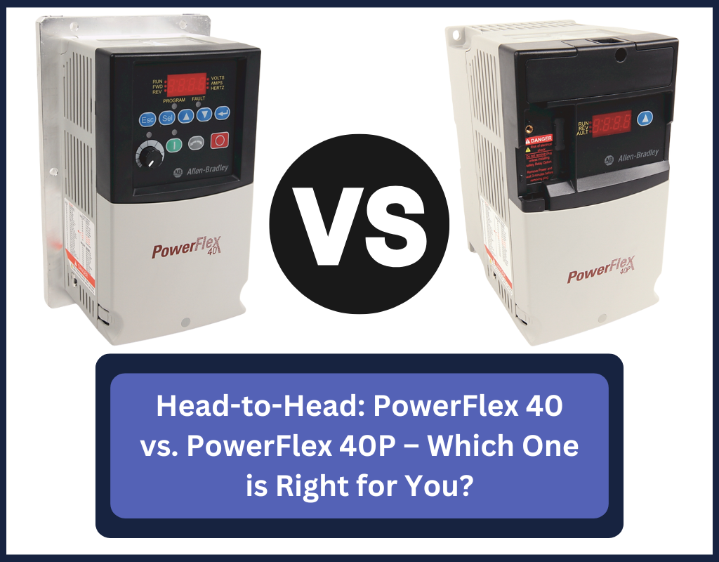 Head-to-Head: PowerFlex 40 vs. PowerFlex 40P – Which One is Right for You?