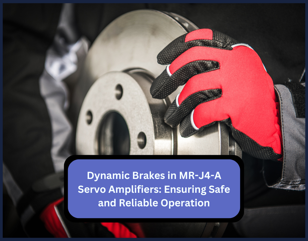 Dynamic Brakes in MR-J4-A Servo Amplifiers: Ensuring Safe and Reliable Operation