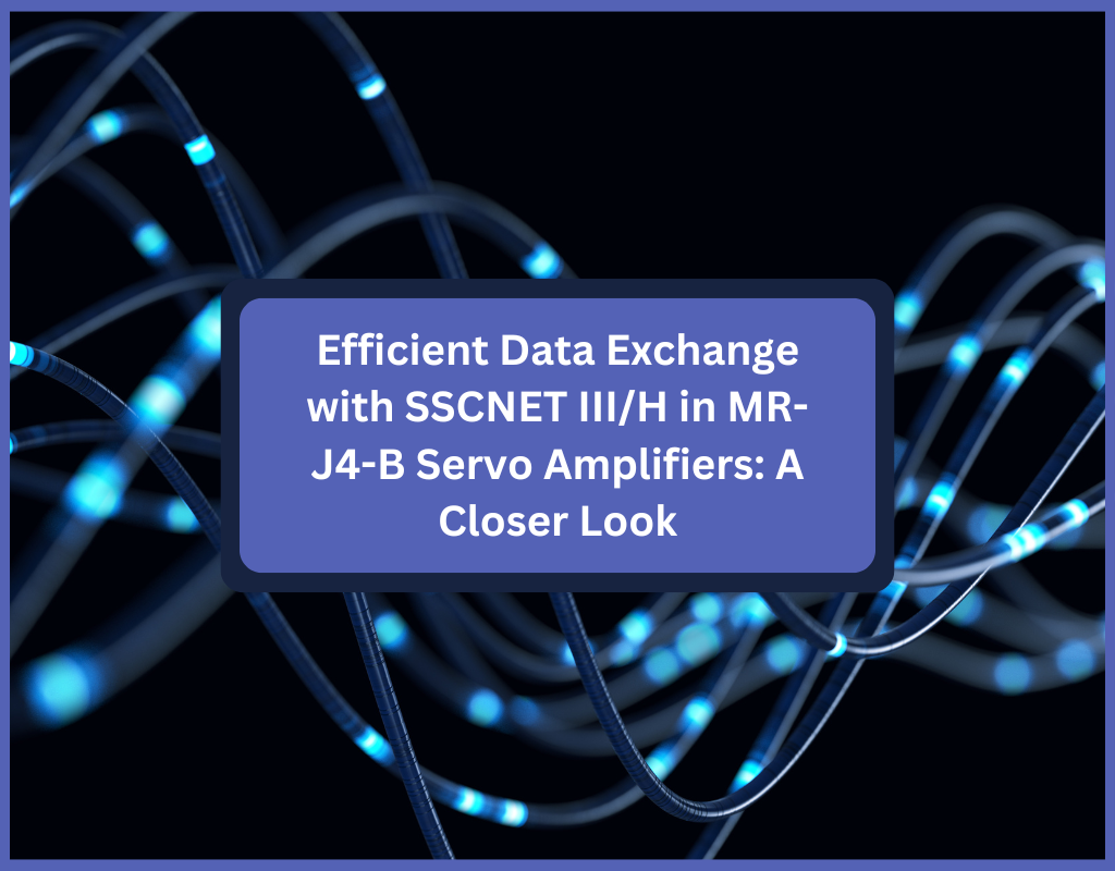 Efficient Data Exchange with SSCNET III/H in MR-J4-B Servo Amplifiers: A Closer Look