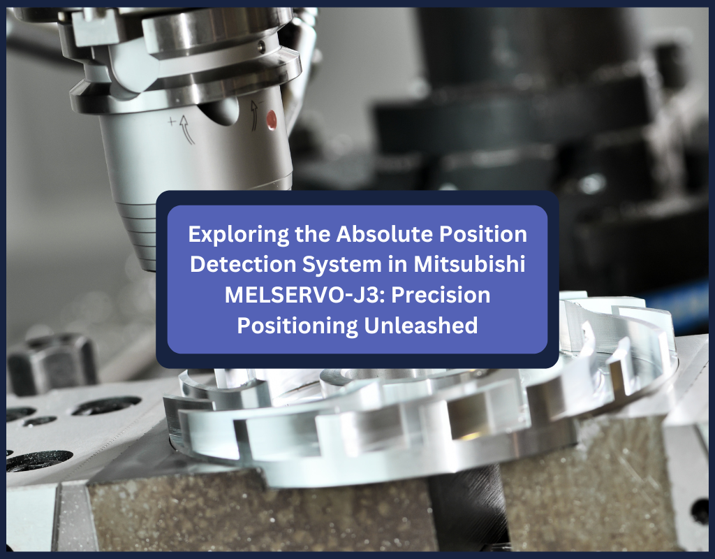 Exploring the Absolute Position Detection System in Mitsubishi MELSERVO-J3: Precision Positioning Unleashed