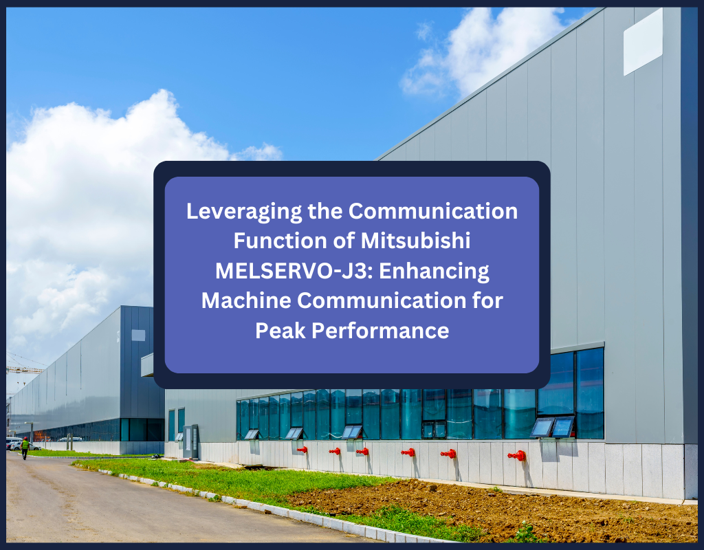 Leveraging the Communication Function of Mitsubishi MELSERVO-J3: Enhancing Machine Communication for Peak Performance