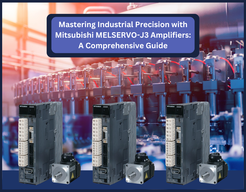Mastering Industrial Precision with Mitsubishi MELSERVO-J3 Amplifiers: A Comprehensive Guide