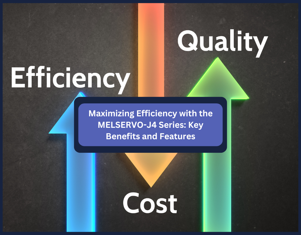 Maximizing Efficiency with the MELSERVO-J4 Series: Key Benefits and Features