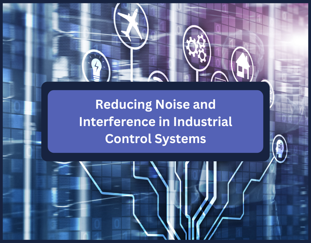 Reducing Noise and Interference in Industrial Control Systems