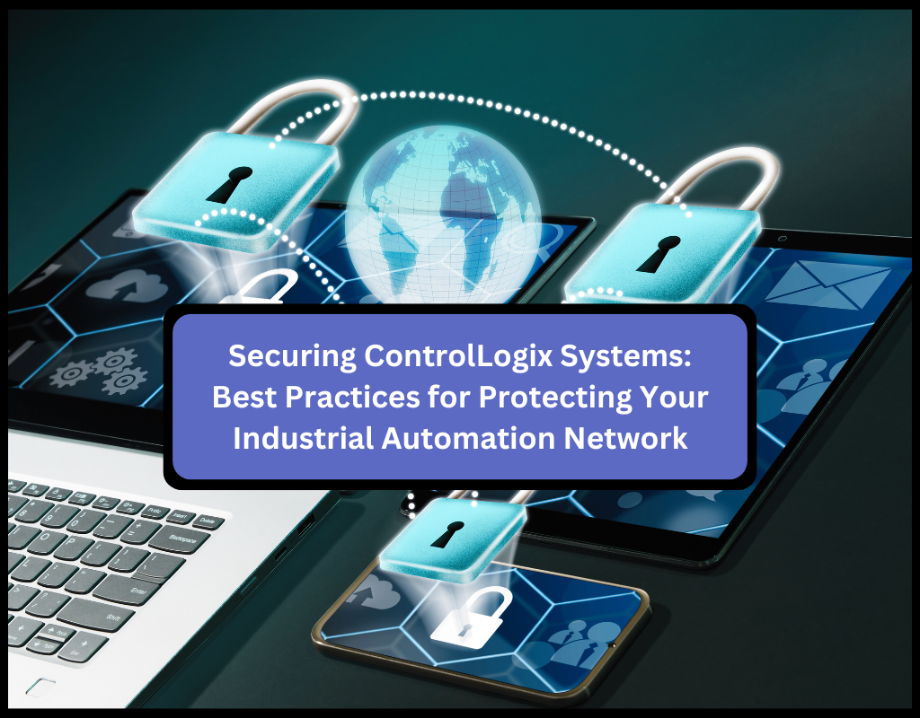 Securing ControlLogix Systems: Best Practices for Protecting Your Industrial Automation Network