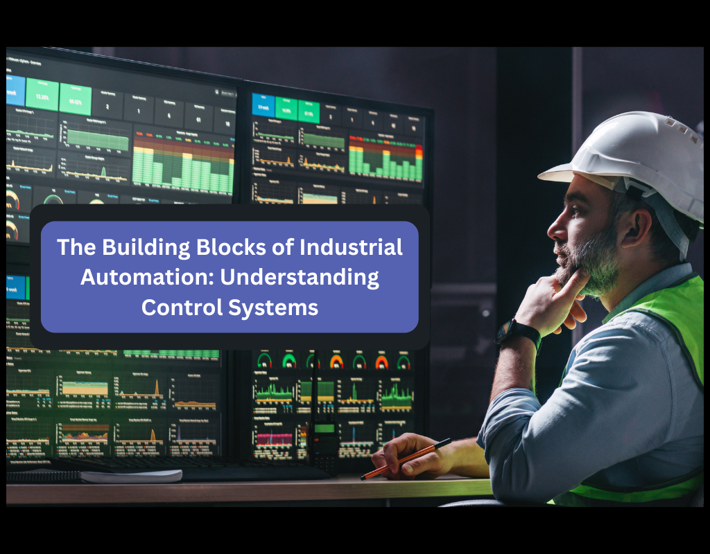 The Building Blocks of Industrial Automation: Understanding Control Systems