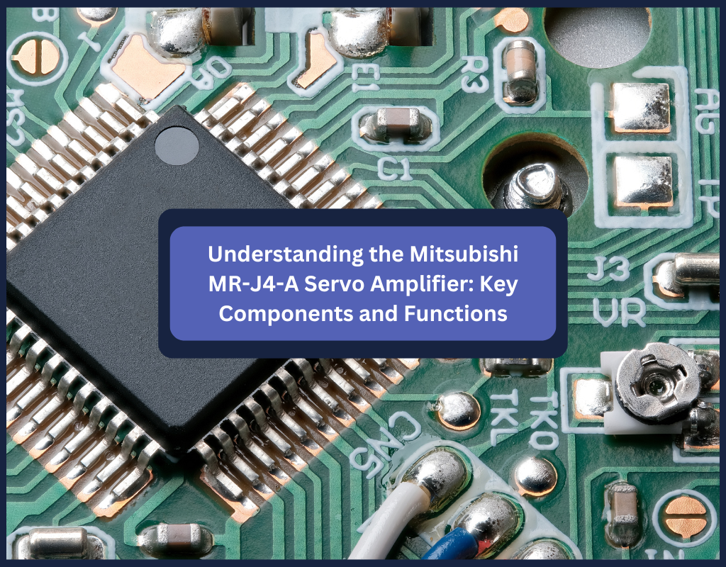 Understanding the Mitsubishi MR-J4-A Servo Amplifier: Key Components and Functions