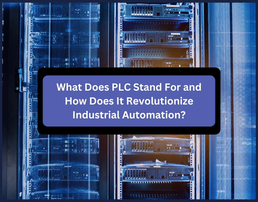What Does PLC Stand For and How Does It Revolutionize Industrial Automation