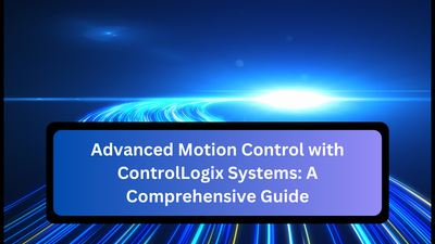 Advanced Motion Control with ControlLogix Systems: A Comprehensive Guide