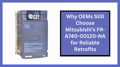Why OEMs Still Choose Mitsubishi’s FR-A740-00120-NA for Reliable Retrofits