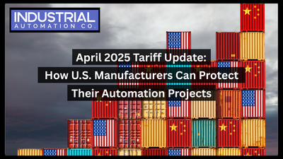April 2025 Tariff Update: How U.S. Manufacturers Can Protect Their Automation Projects