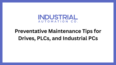 Preventative Maintenance Tips for Drives, PLCs, and Industrial PCs