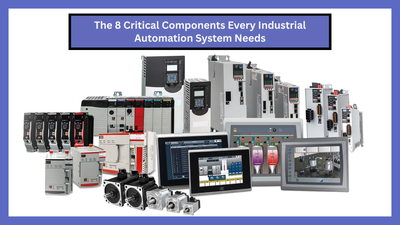 The 8 Critical Components Every Industrial Automation System Needs