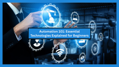 Automation 101: Essential Technologies Explained for Beginners