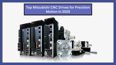 Top Mitsubishi CNC Drives for Precision Motion in 2025