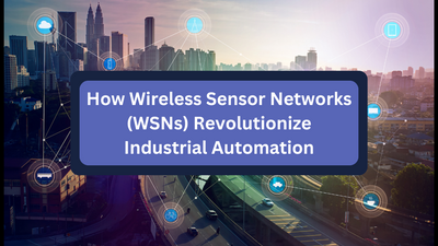 How Wireless Sensor Networks (WSNs) Revolutionize Industrial Automation