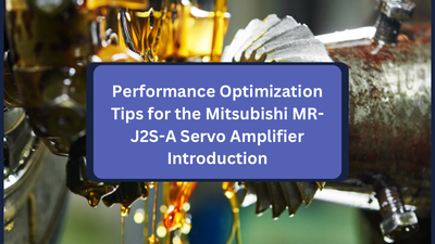 Performance Optimization Tips for the Mitsubishi MR-J2S-A Servo Amplifier Introduction
