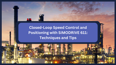 Closed-Loop Speed Control and Positioning with SIMODRIVE 611: Techniques and Tips