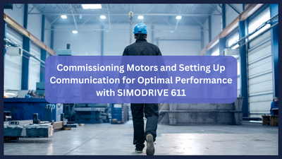 Commissioning Motors and Setting Up Communication for Optimal Performance with SIMODRIVE 611