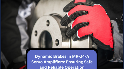 Dynamic Brakes in MR-J4-A Servo Amplifiers: Ensuring Safe and Reliable Operation