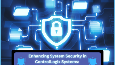Enhancing System Security in ControlLogix Systems: A Complete Guide