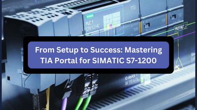 From Setup to Success: Mastering TIA Portal for SIMATIC S7-1200