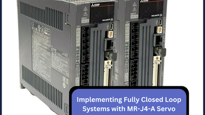 Implementing Fully Closed Loop Systems with MR-J4-A Servo Amplifiers