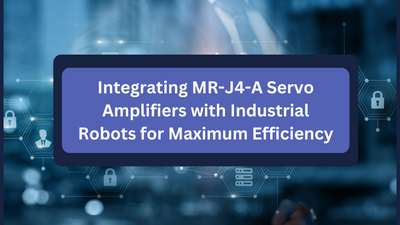 Integrating MR-J4-A Servo Amplifiers with Industrial Robots for Maximum Efficiency