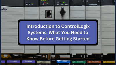 Introduction to ControlLogix Systems: What You Need to Know Before Getting Started