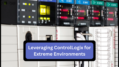 Leveraging ControlLogix for Extreme Environments: A Complete Guide