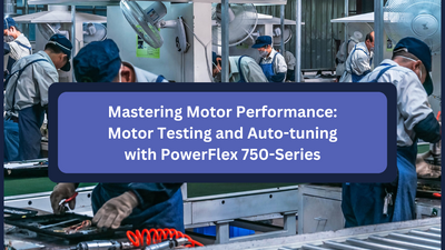 Mastering Motor Performance: Motor Testing and Auto-tuning with PowerFlex 750-Series