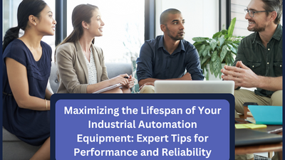 Maximizing the Lifespan of Your Industrial Automation Equipment: Expert Tips for Performance and Reliability
