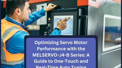 Optimizing Servo Motor Performance with the MELSERVO-J4-B Series: A Guide to One-Touch and Real-Time Auto Tuning