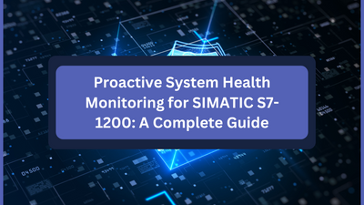 Proactive System Health Monitoring for SIMATIC S7-1200: A Complete Guide