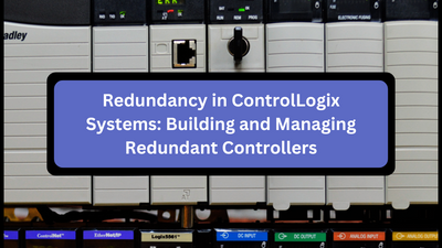 Redundancy in ControlLogix Systems: Building and Managing Redundant Controllers
