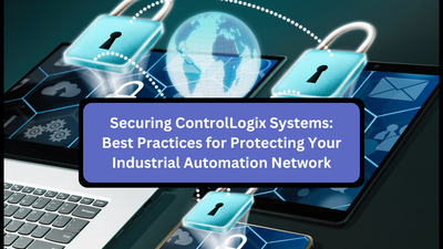 Securing ControlLogix Systems: Best Practices for Protecting Your Industrial Automation Network