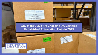 Why More OEMs Are Choosing IAC Certified Refurbished Automation Parts in 2025
