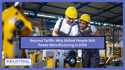 Beyond Tariffs: Why Skilled People Still Power Manufacturing in 2025