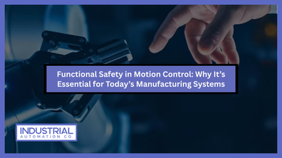 Functional Safety in Motion Control: Why It’s Essential for Today’s Manufacturing Systems