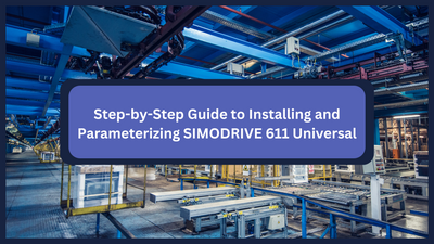 Step-by-Step Guide to Installing and Parameterizing SIMODRIVE 611 Universal