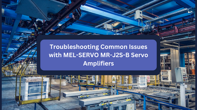 Troubleshooting Common Issues with MEL-SERVO MR-J2S-B Servo Amplifiers