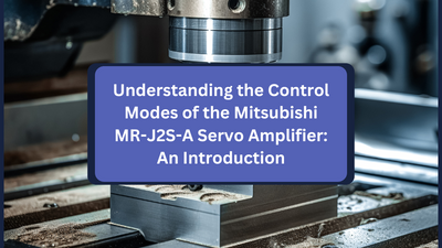 Understanding the Control Modes of the Mitsubishi MR-J2S-A Servo Amplifier: An Introduction
