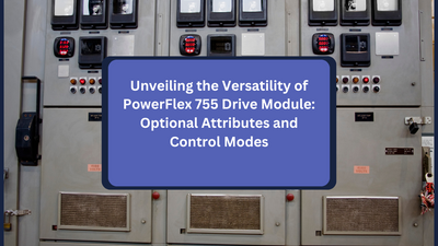Unveiling the Versatility of PowerFlex 755 Drive Module: Optional Attributes and Control Modes
