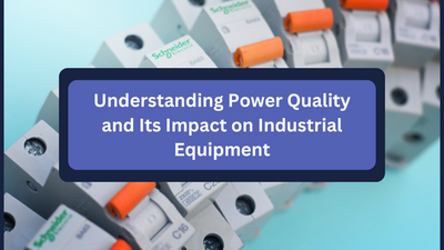 Understanding Power Quality and Its Impact on Industrial Equipment
