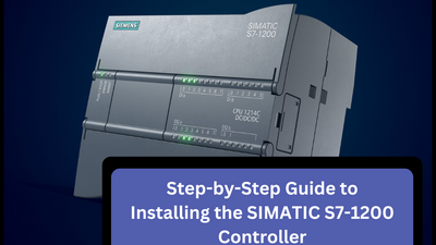 Step-by-Step Guide to Installing the SIMATIC S7-1200 Controller