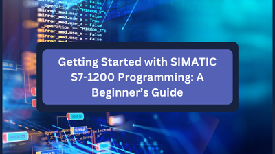 Getting Started with SIMATIC S7-1200 Programming: A Beginner’s Guide