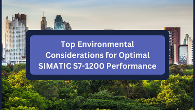 Top Environmental Considerations for Optimal SIMATIC S7-1200 Performance